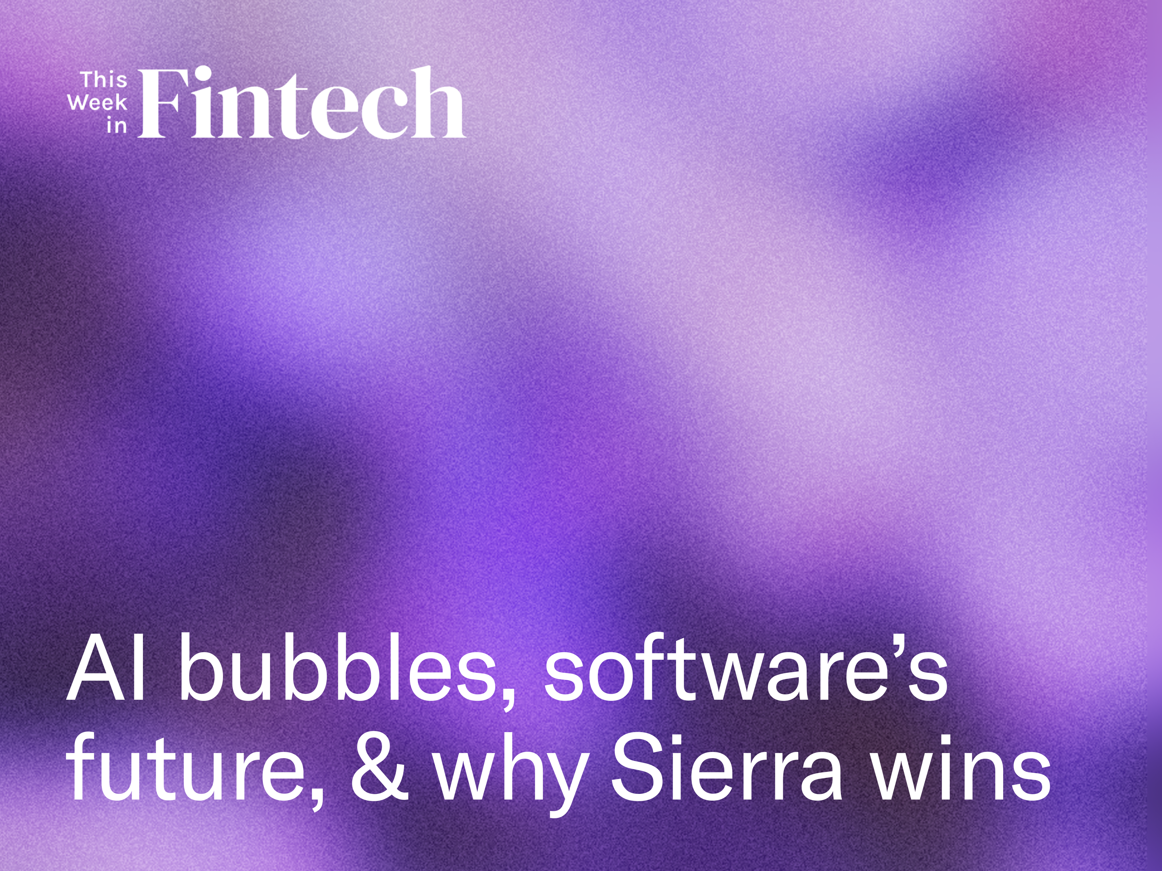 AI Bubbles, Software’s Future, & Why Sierra Wins