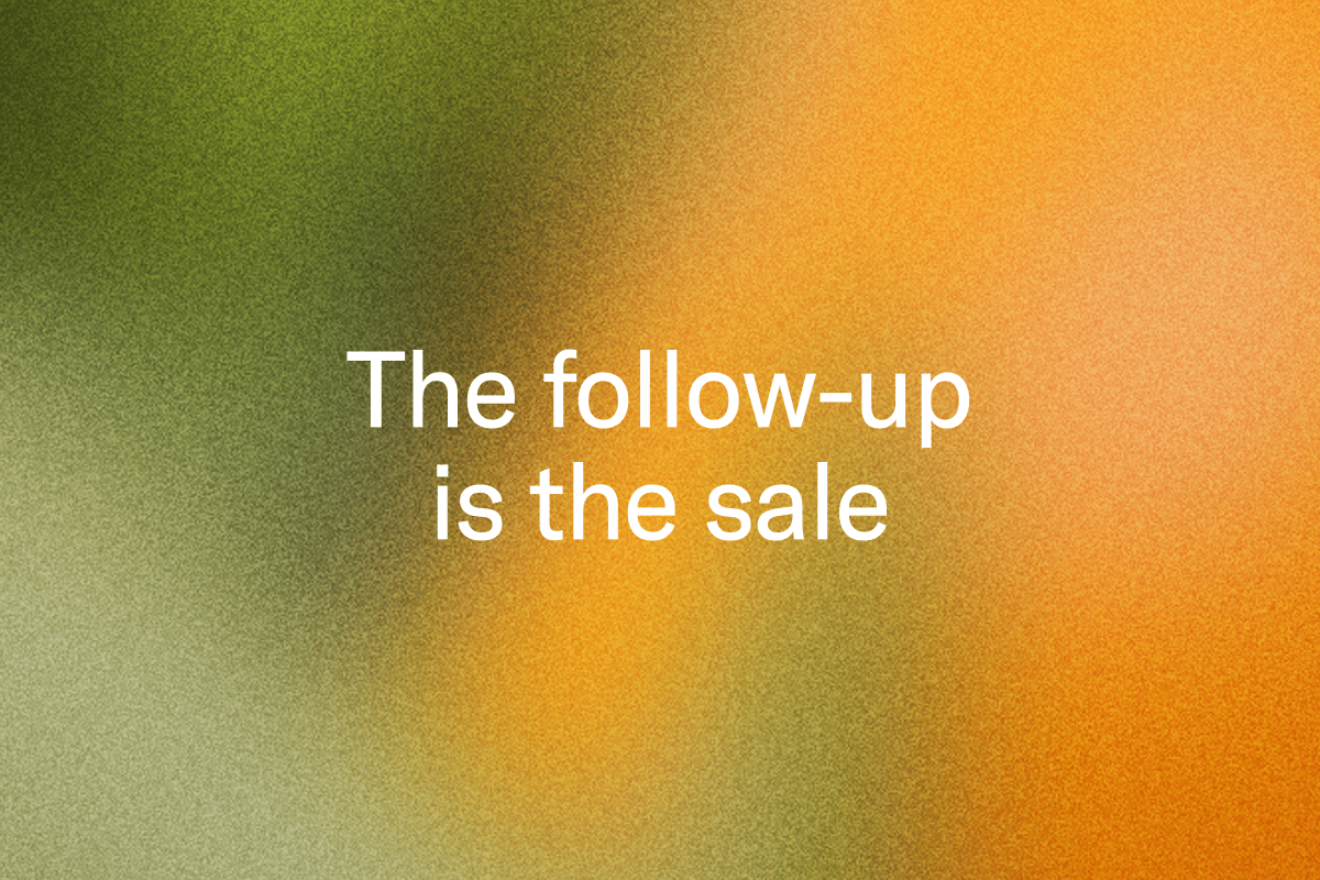 The words "the follow up is the sale" on a blurred orange and green background