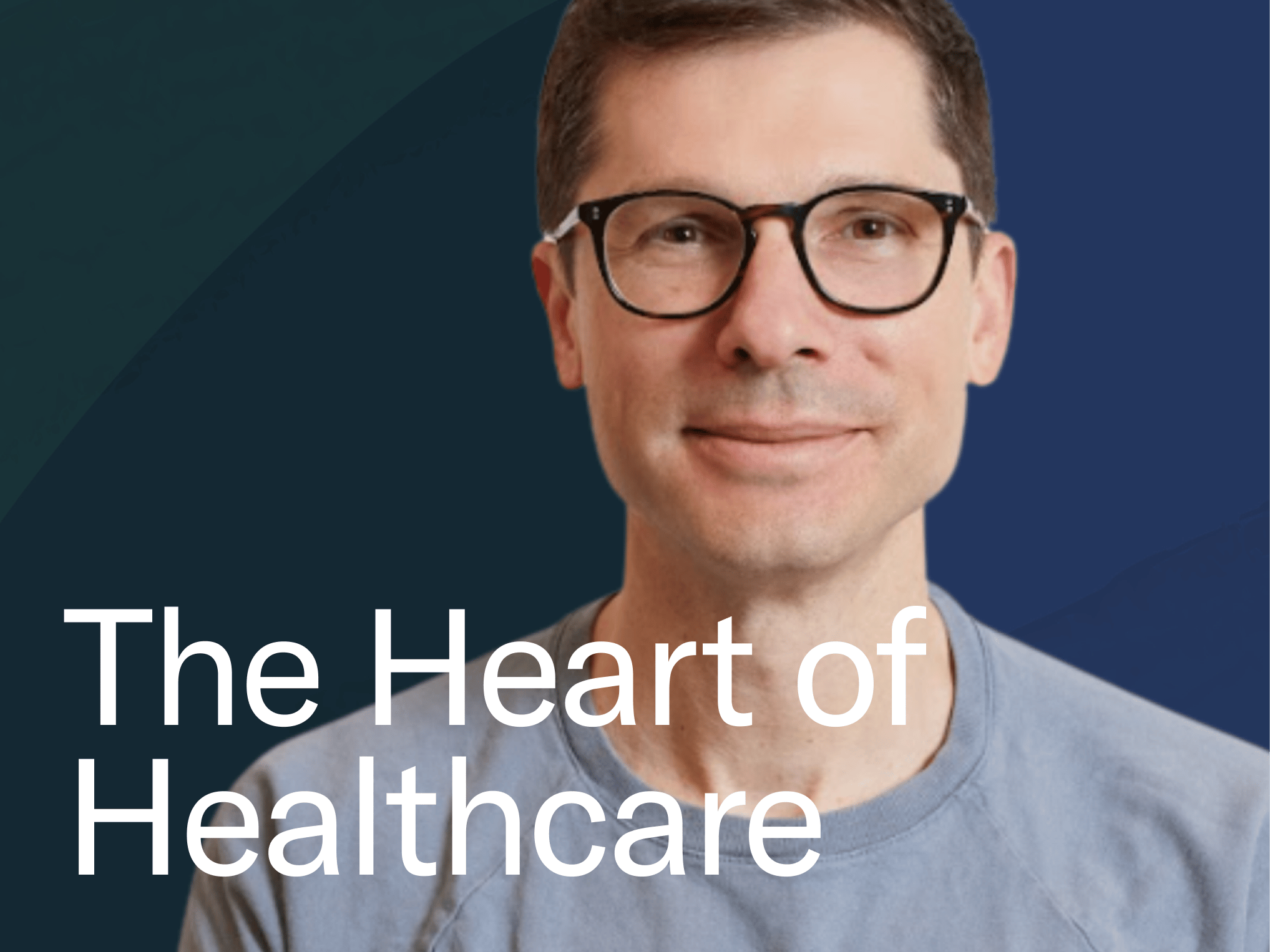 Clay Bavor featured on the Heart of Healthcare podcast